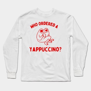 Who Ordered A Yappachino funny frog meme Long Sleeve T-Shirt